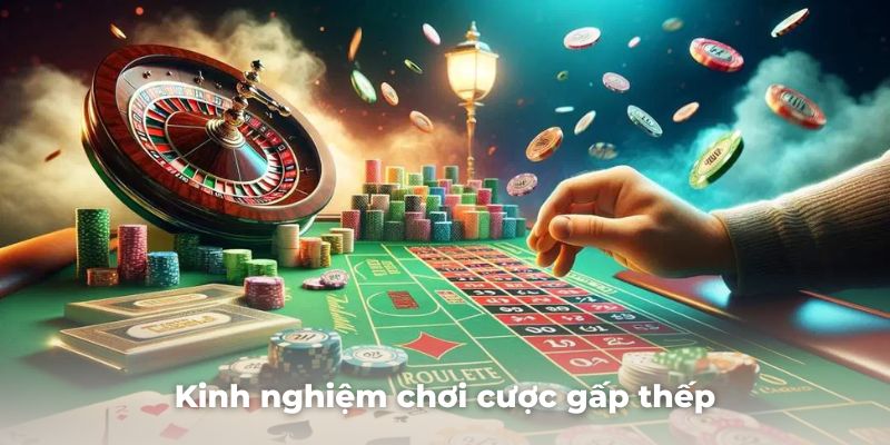 Mách bạn kinh nghiệm chơi cược gấp thếp đảm bảo chiến thắng